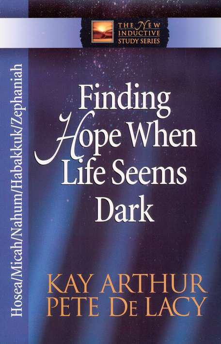 Finding Hope When Life Seems Dark: Hosea, Micah, Nahum, Habakkuk, and Zephaniah - Kay Arthur