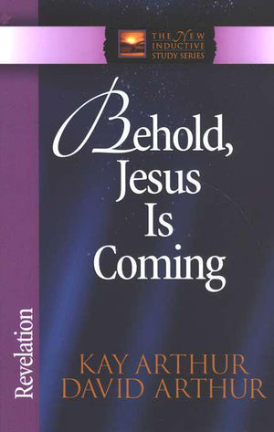 Behold, Jesus Is Coming: Revelation - Kay & David Arthur