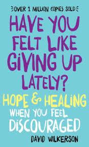 Have You Felt Like Giving Up Lately - David Wilkerson