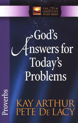 God's Answers for Today's Problems: Proverbs - Kay Arthur & Pete De Lacy