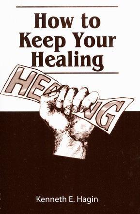 How To Keep Your Healing - Kenneth E. Hagin