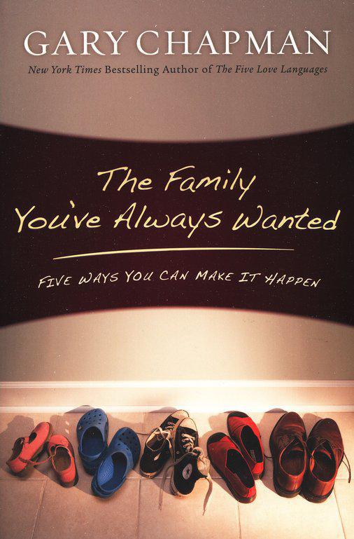 The Family You've Always Wanted - Gary Chapman