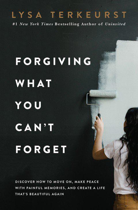 Forgiving What You Can't Forget - Lysa TerKeurst