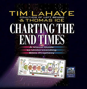 Charting the End Times: A Visual Guide to Understanding Bible Prophecy - Tim LaHaye